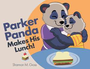 Parker Panda Makes His Lunch! de Gross, Shannon M.