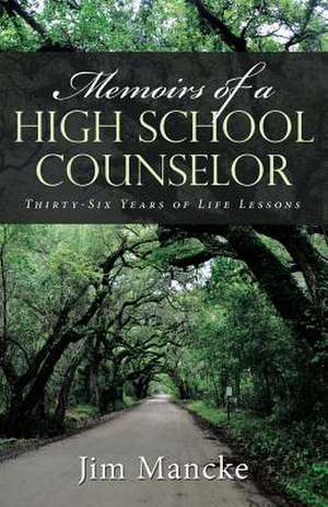 Memoirs of a High School Counselor de Mancke, Jim