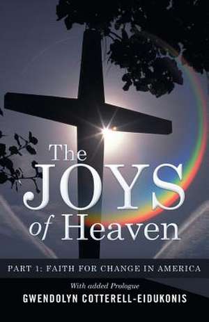 The Joys of Heaven de Gwendolyn Cotterell-Eidukonis