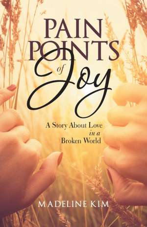 Pain Points of Joy de Madeline Kim