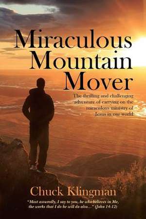 Miraculous Mountain Mover de Klingman, Chuck