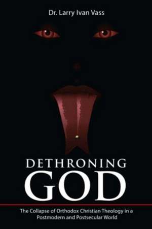 Dethroning God de Larry Ivan Vass