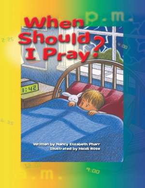 When Should I Pray? de Nancy Elizabeth Pharr
