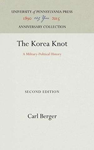 The Korea Knot – A Military–Political History de Carl Berger