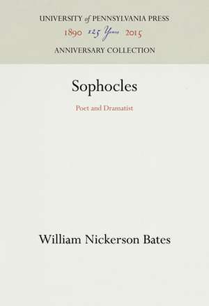 Sophocles – Poet and Dramatist de William Nickers Bates