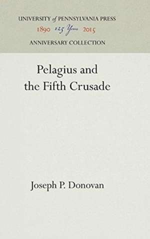 Pelagius and the Fifth Crusade de Joseph P. Donovan