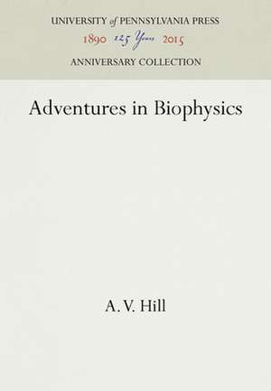 Adventures in Biophysics de A. V. Hill