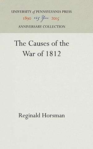 The Causes of the War of 1812 de Reginald Horsman