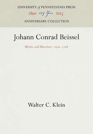 Johann Conrad Beissel – Mystic and Martinet, 169–1768 de Walter C. Klein