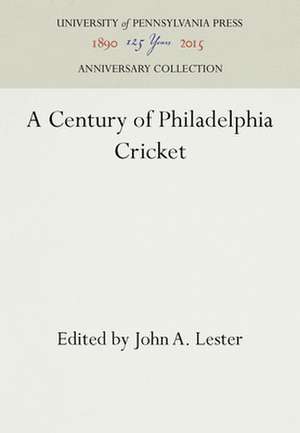 A Century of Philadelphia Cricket de John A. Lester