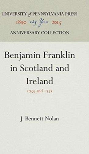 Benjamin Franklin in Scotland and Ireland – 1759 and 1771 de J. Bennett Nolan