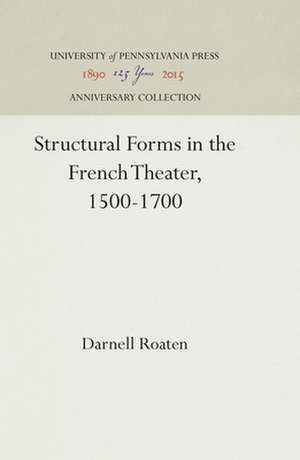 Structural Forms in the French Theater, 1500–1700 de Darnell Roaten