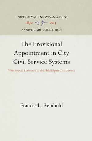 The Provisional Appointment in City Civil Servic – With Special Reference to the Philadelphia Civil Service de Frances L. Reinhold