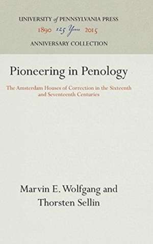 Pioneering in Penology – The Amsterdam Houses of Correction in the Sixteenth and Seventeenth Centuries de Marvin E. Wolfgang