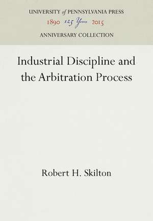 Industrial Discipline and the Arbitration Process de Robert H. Skilton