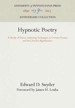 Hypnotic Poetry – A Study of Trance–Inducing Technique in Certain Poems and Its Literary Significance de Edward D. Snyder