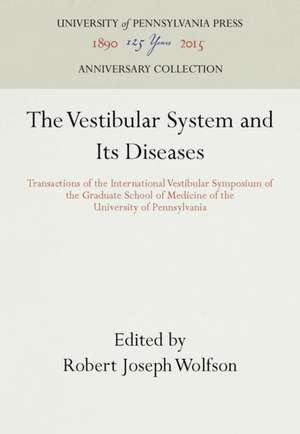 The Vestibular System and Its Diseases – Transactions of the International Vestibular Symposium of the Graduate School of Medicine of th de Robert Joseph Wolfson