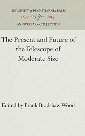 The Present and Future of the Telescope of Moderate Size de Frank Bradshaw Wood