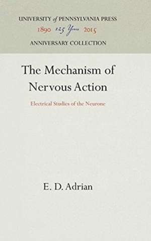 The Mechanism of Nervous Action – Electrical Studies of the Neurone de E. D. Adrian