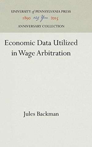 Economic Data Utilized in Wage Arbitration de Jules Backman