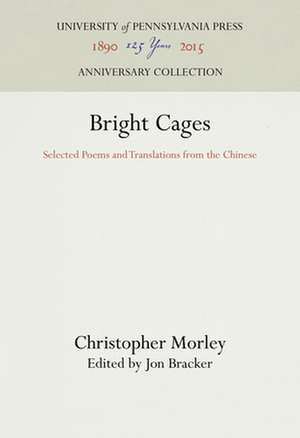 Bright Cages – Selected Poems and Translations from the Chinese de Christopher Morley