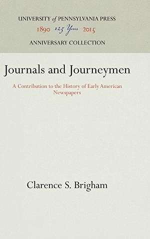 Journals and Journeymen – A Contribution to the History of Early American Newspapers de Clarence S. Brigham