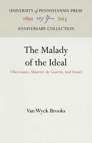 The Malady of the Ideal – Obermann, Maurice de Guérin, and Amiel de Van Wyck Brooks