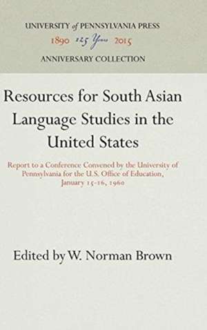 Resources for South Asian Language Studies in th – Report to a Conference Convened by the University of Pennsylvania for the U.S. Office of Education, de W. Brown