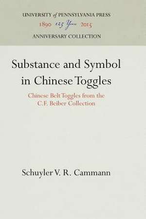 Substance and Symbol in Chinese Toggles – Chinese Belt Toggles from the C.F. Beiber Collection de Schuyler V. R. Cammann