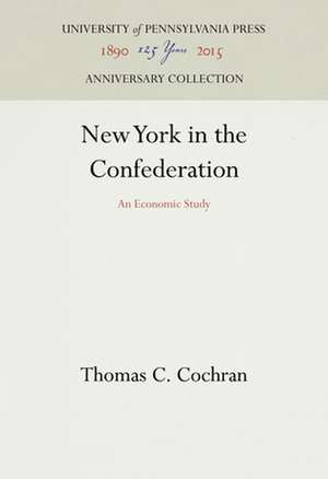 New York in the Confederation – An Economic Study de Thomas C. Cochran