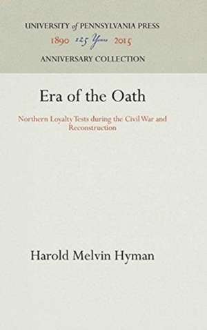 Era of the Oath – Northern Loyalty Tests During the Civil War and Reconstruction de Harold Melvin Hyman