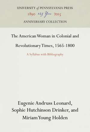 The American Woman in Colonial and Revolutionary – A Syllabus with Bibliography de Eugenie Andruss Leonard