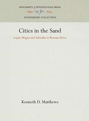 Cities in the Sand – Leptis Magna and Sabratha in Roman Africa de Kenneth D. Matthews