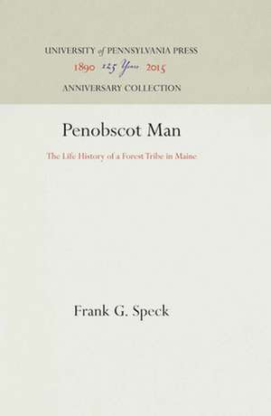 Penobscot Man – The Life History of a Forest Tribe in Maine de Frank G. Speck