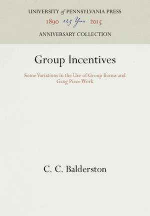 Group Incentives – Some Variations in the Use of Group Bonus and Gang Piece Work de C. C. Balderston