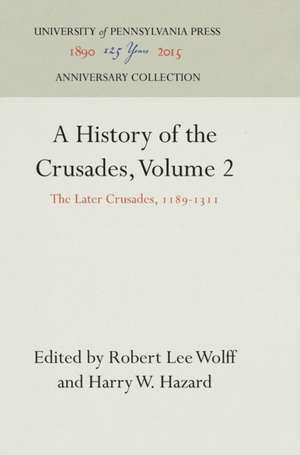 A History of the Crusades, Volume 2 – The Later Crusades, 1189–1311 de Robert Lee Wolff