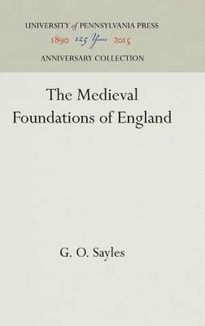 The Medieval Foundations of England de G. O. Sayles