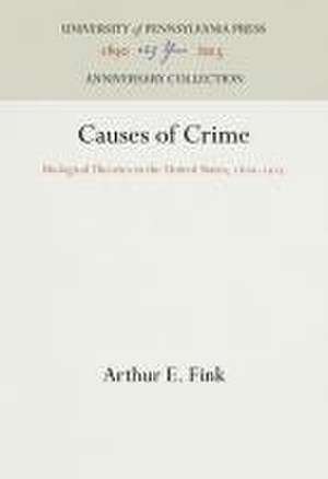 Causes of Crime – Biological Theories in the United States, 18–1915 de Arthur E. Fink