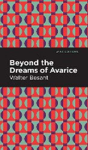 Beyond the Dreams of Avarice de Walter Besant