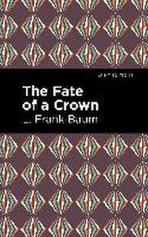 The Fate of a Crown de L. Frank Baum