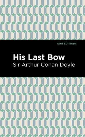 Doyle, A: His Last Bow de Arthur ConanSir Doyle