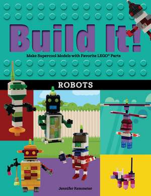 Build It! Robots de Jennifer Kemmeter