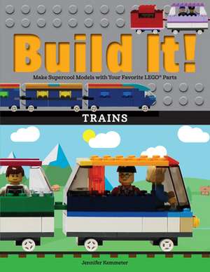 Build It! Trains de Jennifer Kemmeter