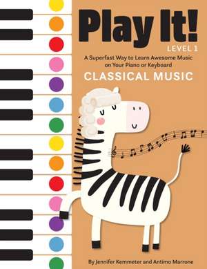 Play It! Classical Music: A Superfast Way to Learn Awesome Music on Your Piano or Keyboard de Antimo Marrone