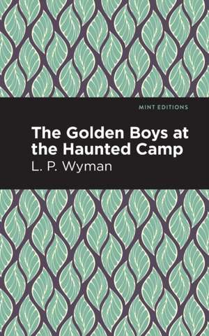 The Golden Boys at the Haunted Camp de L. P. Wyman