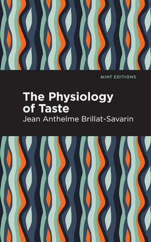 The Physiology of Taste de Jean-Anthelme Brillat-Savarin