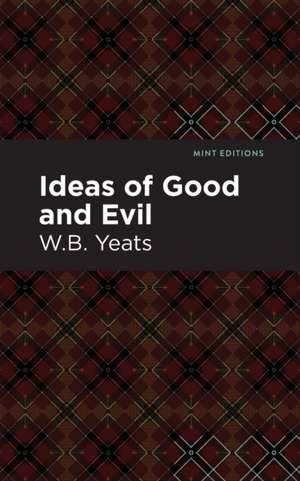 Ideas of Good and Evil de William Butler Yeats