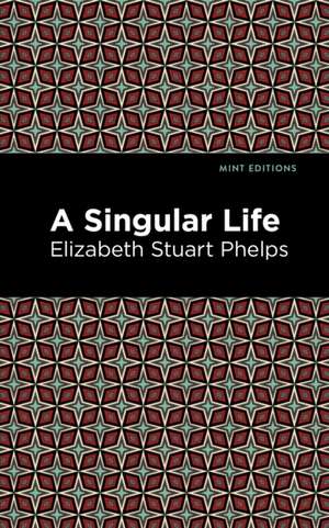 A Singular Life de Elizabeth Stuary Phelps