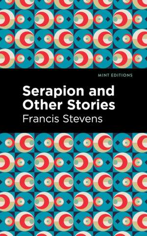 Serapion and Other Stories de Francis Stevens