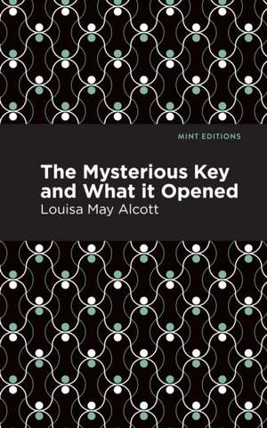 The Mysterious Key and What it Opened de Louisa May Alcott